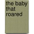 The Baby That Roared