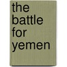 The Battle for Yemen door Ramzy Mardini