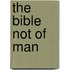 The Bible Not of Man