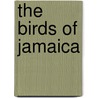 The Birds of Jamaica door Hill Richard 1795-1872