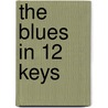 The Blues In 12 Keys door Steven Mooney