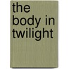 The Body in Twilight by Keiso Fassih