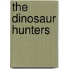 The Dinosaur Hunters door Mark Norell