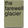 The Farewell Glacier door Nick Drake