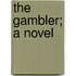 The Gambler; A Novel