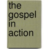 The Gospel In Action door Arthur Foley Winnington Ingram