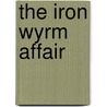 The Iron Wyrm Affair door Lilith Saintcrow