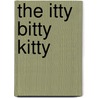 The Itty Bitty Kitty by Catherine Follestad