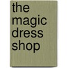The Magic Dress Shop door Gwyneth Rees