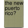 The New Puerto Rico? door Luis Sanchez