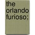 The Orlando Furioso;