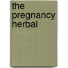 The Pregnancy Herbal by Susannah Marriott