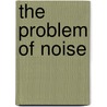 The Problem Of Noise door F.C. Bartlett
