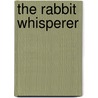 The Rabbit Whisperer door Ingrid Tarrant