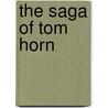 The Saga of Tom Horn door Dean Fenton Krakel