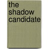 The Shadow Candidate door Rich Robinson