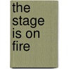 The Stage Is on Fire door Katie Steedly