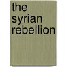 The Syrian Rebellion by Ajami Fouad