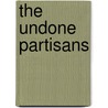 The Undone Partisans door Patrick Austin Trujillo