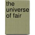 The Universe of Fair