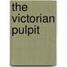 The Victorian Pulpit by Robert H. Ellison