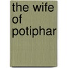 The Wife of Potiphar by Harvey Maitland Watts