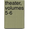 Theater, Volumes 5-6 by Friedrich Ludwig Zacharias Werner
