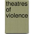 Theatres Of Violence