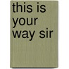 This is Your Way Sir by Nicolette Tomkinson