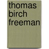Thomas Birch Freeman door John Milum