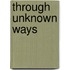 Through Unknown Ways