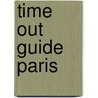 Time Out Guide Paris by Time Out Guides Ltd