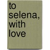 To Selena, with Love door Chris Perez