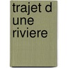 Trajet D Une Riviere by Anne Cuneo