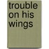 Trouble On His Wings