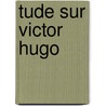 Tude Sur Victor Hugo by Gregh Fernand