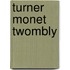 Turner Monet Twombly