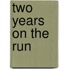 Two Years on the Run by Luther M. Maddy Iii