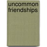 Uncommon Friendships door Iii Young William W.