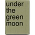 Under the Green Moon