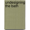 Undesigning The Bath by Leonard Koren