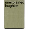 Unexplained Laughter door Alice Thomas Thomas Ellis