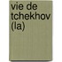 Vie de Tchekhov (La)