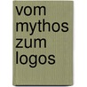 Vom Mythos zum Logos door Onbekend