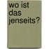 Wo Ist Das Jenseits?