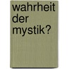 Wahrheit der Mystik? door Rudolf Gerber