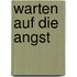 Warten auf die Angst