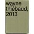 Wayne Thiebaud, 2013
