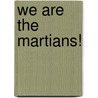 We are the Martians! by Giovanni F. Bignami
