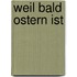 Weil bald Ostern ist